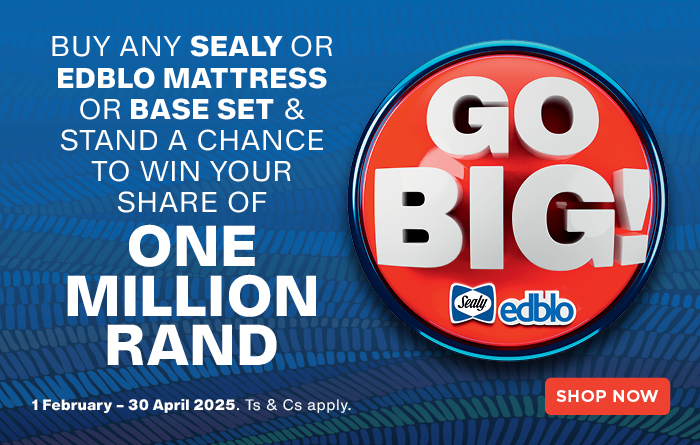 GO BIG! 
BUY ANY SEALY OR EDBLO MATTRESS OR BASE SET & STAND A CHANCE TO WIN YOUR SHARE OF ONE MILLION RAND
1 February – 30 April 2025. Ts & Cs apply.
<Shop now> 