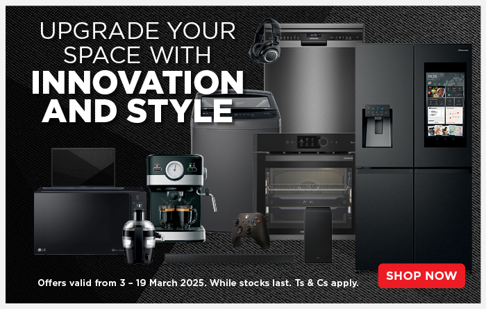 UPGRADE YOUR SPACE WITH INNOVATION AND STYLE
                        Offers valid from 3 – 19 March 2025. 
                        While stocks last. Ts & Cs apply.
                        